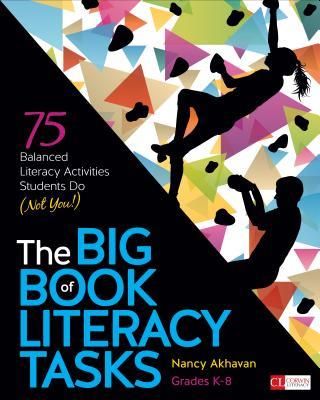 The Big Book of Literacy Tasks, Grades K-8: 75 Balanced Literacy Activities Students Do (Not You!) (Akhavan Nancy L.)(Paperback)