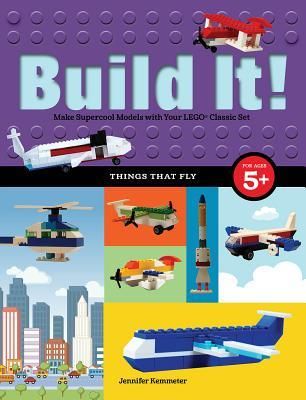 Build It! Things That Fly: Make Supercool Models with Your Favorite Lego(r) Parts (Kemmeter Jennifer)(Twarda)