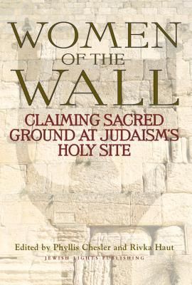 Women of the Wall: Claiming Sacred Ground at Judaism's Holy Site (Chesler Phyllis)(Paperback)