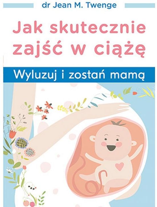 Jak Skutecznie Zajść W Ciążę Wyluzuj I Zostań Mamą Ceny I Opinie Ceneopl 7899