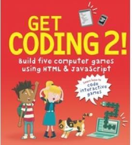 Get Coding 2! Build Five Computer Games with HTML and JavaSc