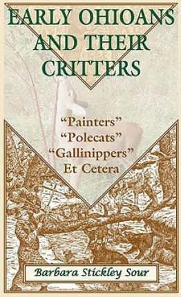 Early Ohioans and Their Critters: Painters, "Polecats," "Gallinippers," Et Cetera