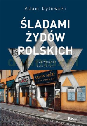 Śladami Żydów Polskich - Adam Dylewski