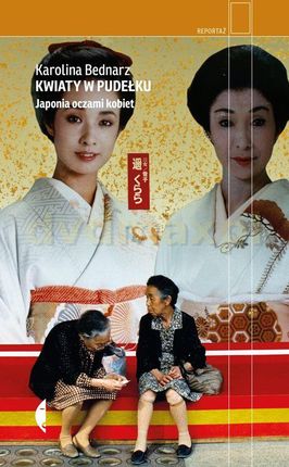 Kwiaty w pudełku. Japonia oczami kobiet - Karolina Bednarz