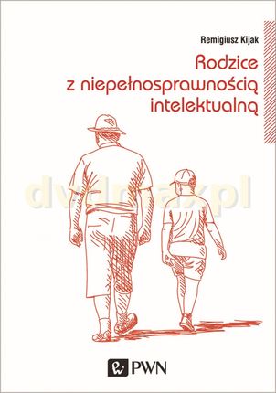 Rodzice z niepełnosprawnością intelektualną. Trudne drogi adaptacji - Remigiusz Kijak