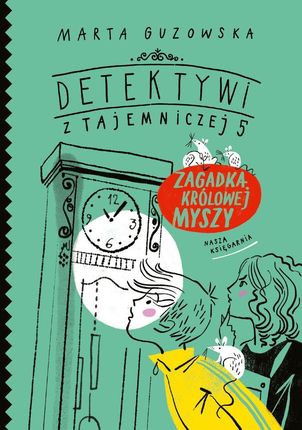 Zagadka Królowej Myszy Detektywi Z Tajemniczej 5 - Marta Guzowska