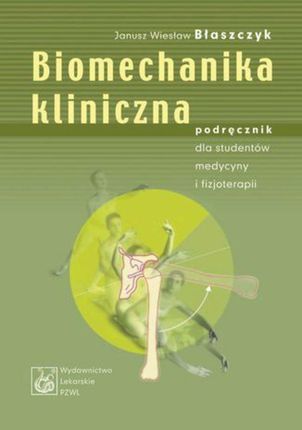 Biomechanika kliniczna. Podręcznik dla studentów medycyny i fizjoterapii (EPUB)