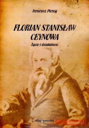 Florian Stanisław Ceynowa. Życie i działalność