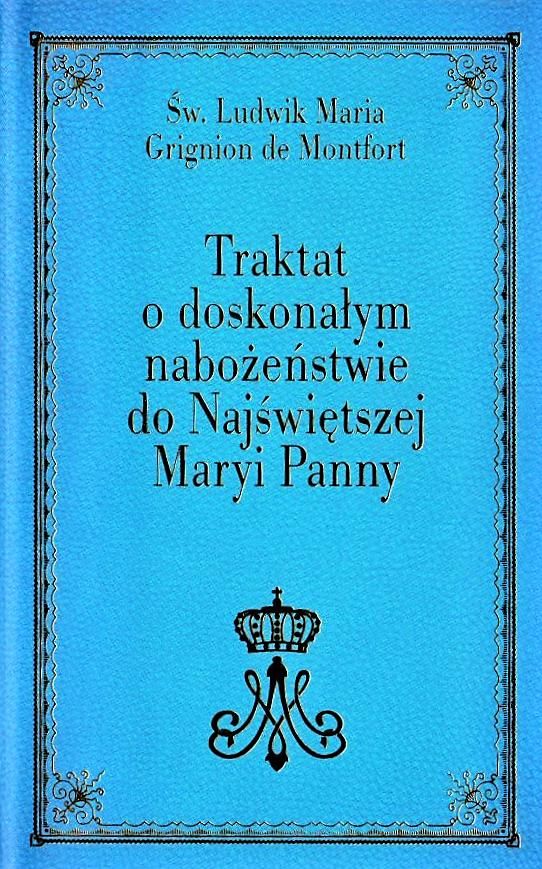 Traktat O Doskonałym Nabożeństwie Do Najświętszej Maryi Panny, Wydanie ...