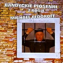 Michael Fedoroff - Bandyckie piosenki z Rosji