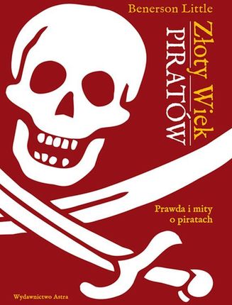 Złoty wiek piratów. Prawda i mity o piratach - Little Benerson