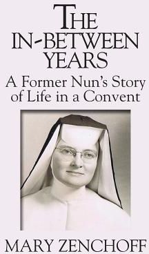 The In-Between Years: A Former Nun's Story of Life in a Convent (Zenchoff Mary)(Paperback)