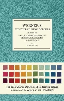 Werner's Nomenclature of Colours: Adapted to Zoology, Botany, Chemistry, Mineralogy, Anatomy, and the Arts (Syme Patrick)(Twarda)