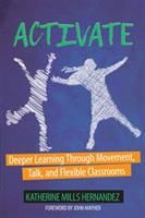 Activate: Deeper Learning Through Movement, Talk, and Flexible Classrooms (Hernandez Katherine)(Paperback)