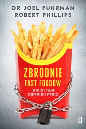 Zbrodnie fast foodów - Joel Fuhrman, Robert B. Phillips