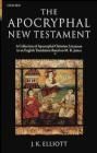 The Apocryphal New Testament: A Collection of Apocryphal Christian Literature in an English Translation