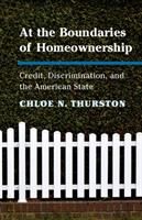 At the Boundaries of Homeownership - Credit, Discrimination, and the American State(Paperback)