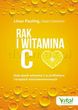 Rak i witamina C w świetle badań naukowych. Duże dawki witaminy C w profilaktyce i terapiach antynowotworowych - Linus Pauling, Ewan Cameron