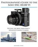 Photographer's Guide to the Sony Dsc-Rx100 VI (White Alexander S.)