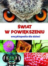 Zdjęcie ŚWIAT W POWIĘKSZENIU ENCYKLOPEDIA DLA DZIECI - Maków Podhalański