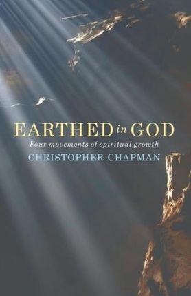 Earthed in God: Four Movements of Spiritual Growth (Chapman Christopher)(Paperback)