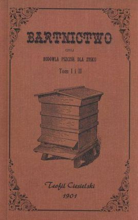 Bartnictwo czyli hodowla pszczół dla zysku Tom I i II