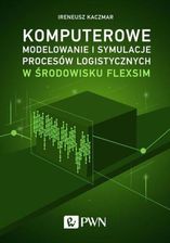 Zdjęcie Komputerowe modelowanie i symulacje procesów logistycznych w środowisku FlexSim (EPUB) - Zagórz