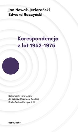 KORESPONDENCJA Z LAT 1952–1975 DOKUMENTY I MATERIAŁY DO DZIEJÓW ROZGŁOŚNI POLSKIEJ RADIA WOLNA EUROPA