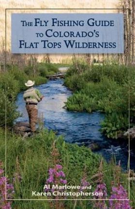 The Fly Fishing Guide to Colorado's Flat Tops Wilderness (Marlowe Al)(Paperback)