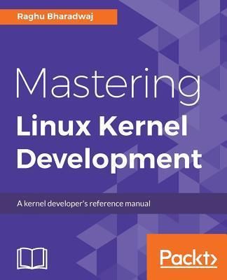Mastering Linux Kernel Development (Bharadwaj Raghu)(Paperback)