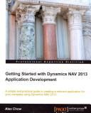 Getting Started with Dynamics NAV 2013 Application Developme (Chow Alex)