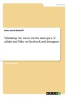 Validating the Social Media Strategies of Adidas and Nike on Facebook and Instagram (Bischoff Anna Lena)