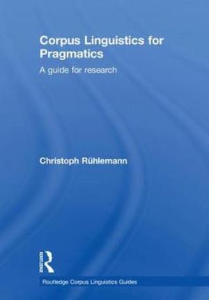 Corpus Linguistics for Pragmatics (Ruhlemann Christoph (Universitat Paderborn Germany))