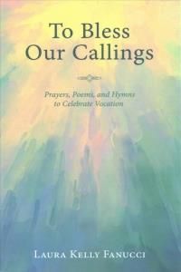 To Bless Our Callings (Fanucci Laura Kelly)