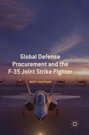 Global Defense Procurement and the F-35 Joint Strike Fighter (Chapman Bert)
