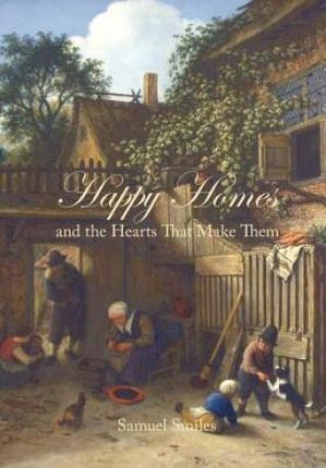 Happy Homes and the Hearts That Make Them (Smiles Samuel Jr.)
