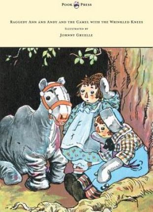 Raggedy Ann and Andy and the Camel with the Wrinkled Knees - Illustrated by Johnny Gruelle (Gruelle Johnny)
