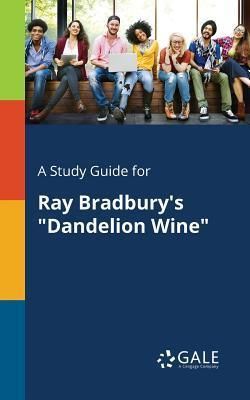 A Study Guide for Ray Bradbury's Dandelion Wine (Gale Cengage Learning)