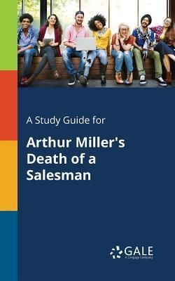 A Study Guide for Arthur Miller's Death of a Salesman (Gale Cengage Learning)