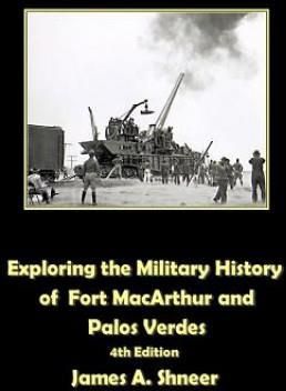 Exploring the Military History of Fort MacArthur and Palos Verdes (Shneer James)