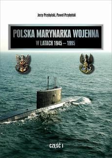 Polska Marynarka Wojenna w latach 1945-1995 (studia i materiały). Część I.