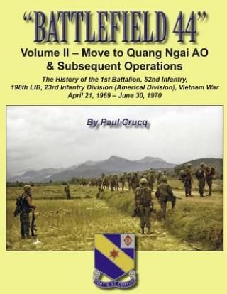 Battlefield 44: Volume II - Move to Quang Ngai Ao & Subsequent Operations: The History of the 1st Battalion, 52nd Infantry, 198th Lib, (Crucq Paul)(Pa