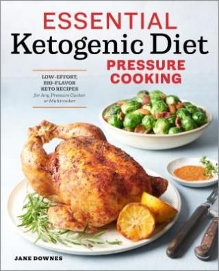 Essential Ketogenic Diet Pressure Cooking: Low-Effort, Big-Flavor Keto Recipes for Any Pressure Cooker or Multicooker (Downes Jane)(Paperback)
