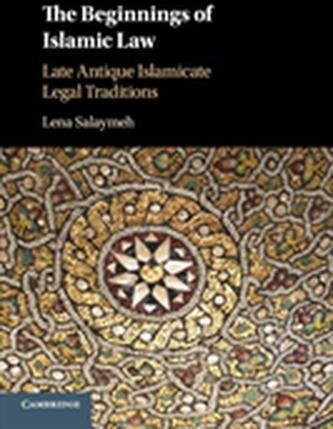 Beginnings of Islamic Law (Salaymeh Lena (Tel-Aviv University))