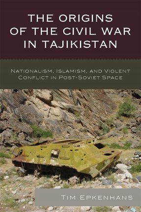 Origins of the Civil War in Tajikistan (Epkenhans Tim)