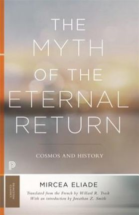 Myth of the Eternal Return (Eliade Mircea)