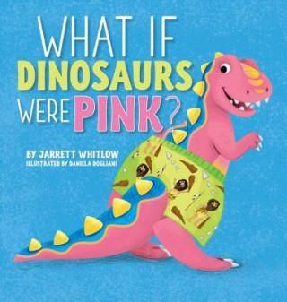 What If Dinosaurs Were Pink? (Whitlow Jarrett)