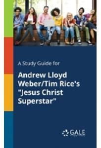 A Study Guide for Andrew Lloyd Weber/Tim Rice's Jesus Christ Superstar (Gale Cengage Learning)
