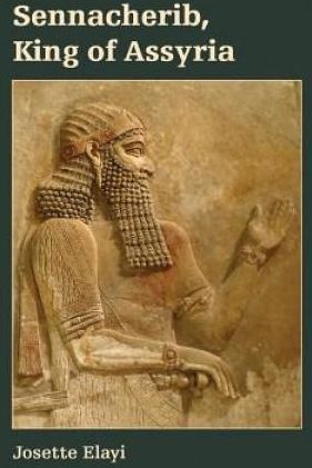 Sennacherib, King of Assyria (Elayi Josette)