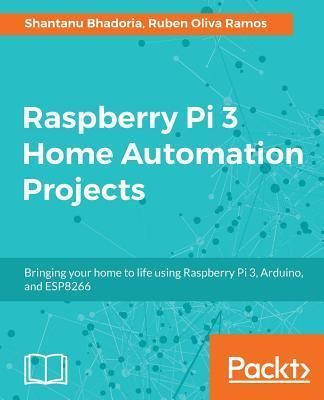Raspberry Pi 3 Home Automation Projects (Bhadoria Shantanu)